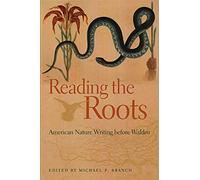 Reading the Roots: American Nature Writing Before Walden