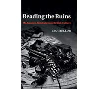 Reading the Ruins: Modernism, Bombsites and British Culture