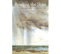 Reading the Skies: A Cultural History of English Weather, 1650-1820: A Cultural History of the English Weather, 1650-1820
