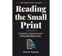 Reading the Small Print: Contracts, Insurance and Utility Bills Made Plain - A Large-Print Guide to What You Are Actually Signing (Switzzer Plain Guides)