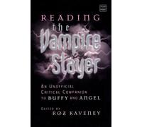Reading the Vampire Slayer: An Unofficial Critical Companion to Buffy and Angel