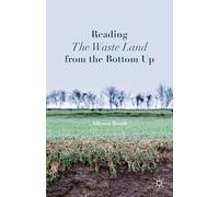 Reading The Waste Land from the Bottom Up