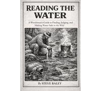 Reading the Water: A Woodsman’s Guide to Finding, Judging, and Making Water Safe in the Wild (The Woodsman’s Bushcraft)