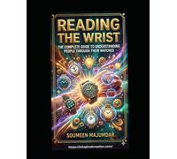 READING THE WRIST: The Complete Guide to Understanding People Through Their Watches - Personality Psychology, Brand Profiling, Numerology and the Art of Reading Anyone in 60 Seconds