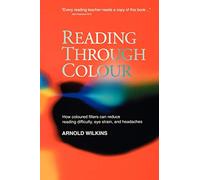 Reading through Colour: How Coloured Filters Can Reduce Reading Difficulty, Eye Strain, and Headaches