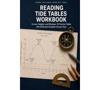 Reading Tide Tables Workbook: Read the Curve, the Table, and the Datum: 20 Practice Figures with Tide Drills and Complete Answer Keys