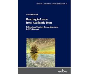 Reading to Learn from Academic Texts: Following a Strategy-Based Approach in EFL Context: 17 (Sounds - Meaning - Communication: Landmarks in Phonetics, Phonology and Cognitive Linguistics)