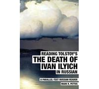 Reading Tolstoy's The Death of Ivan Ilyich in Russian: A Parallel-Text Russian Reader