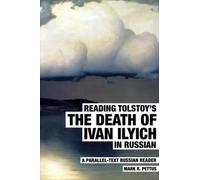 Reading Tolstoy's The Death of Ivan Ilyich in Russian: A Parallel-Text Russian Reader (Reading Russian)