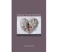 Reading Trauma Narratives: The Contemporary Novel and the Psychology of Oppression