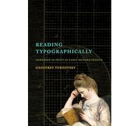 Reading Typographically: Immersed in Print in Early Modern France (Stanford Text Technologies)