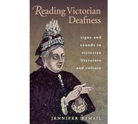 Reading Victorian Deafness: Signs and Sounds in Victorian Literature and Culture (Series in Victorian Studies)