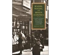 Reading, Wanting, and Broken Economics : A Twenty-First-Century Study of Readers and Bookshops in Southampton around 1900