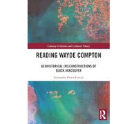 Reading Wayde Compton: Geohistorical (Re)Constructions of Black Vancouver