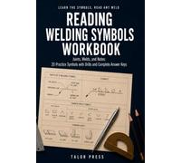 Reading Welding Symbols Workbook: Learn the Symbols and Read Any Shop Drawing with 20 Practice Drawings, Fillet and Groove Drills, Size and Pitch Math, and Complete Answer Keys