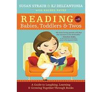 Reading with Babies, Toddlers and Twos, 2e: A Guide to Choosing, Reading and Loving Books Together: A Guide to Laughing, Learning and Growing Together Through Books