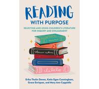 Reading with Purpose : Selecting and Using Children's Literature for Inquiry and Engagement
