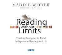 Reading Without Limits: Teaching Strategies to Build Independent Reading for Life (Kipp: Educator)