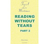 Reading without Tears: Or, a Pleasant Mode of Learning to Read. Part 2