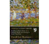 Reading without Tears or, a Pleasant Mode of Learning to Read. Part First