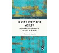 Reading Words into Worlds: Phenomenological Mimesis of Givenness in the Novel (Literary Criticism and Cultural Theory)