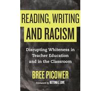 Reading, Writing, and Racism: Disrupting Whiteness in Teacher Education and in the Classroom