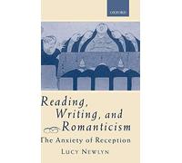 Reading, Writing, and Romanticism: The Anxiety . Newlyn<|