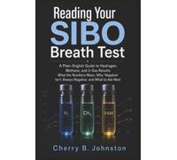 Reading Your SIBO Breath Test: A Plain-English Guide to Hydrogen, Methane, and 3-Gas Results: What the Numbers Mean, Why “Negative” Isn’t Always Negative, and What to Ask Next
