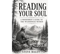 Reading Your Soul: A Woodsman’s Guide to the Wilderness Within (The Woodsman’s Bushcraft)