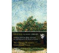 Readings from the Bible: Selected for Schools and to Be Read in Unison