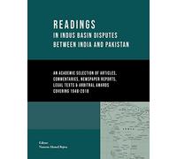 Readings in Indus Basin Disputes Between India and Pakistan 1948-2018: An Academic Selection of Articles, Commentaries, Newspaper Reports, Legal Texts and Arbitral Awards