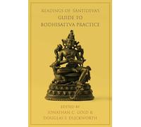 Readings of Santideva's Guide to Bodhisattva Practice (Columbia Readings of Buddhist Literature)