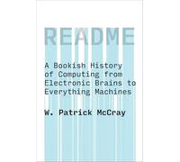 README: A Bookish History of Computing from Electronic Brains to Everything Machines