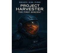 Ready, Aim, Fire!: Book 1 Project Harvester: The First Descent