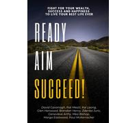 Ready, Aim, Succeed!: Fight For Your Wealth, Success & Happiness To Live Your Best Life Ever