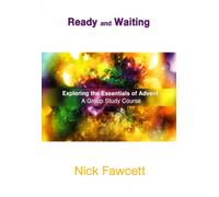 Ready and Waiting (Exploring the Essentials of Advent. A Group Study Course) - Nick Fawcett [Paperback] [Jul 13, 2006] Nick Fawcett [Paperback] [Jul 13, 2006] Nick Fawcett