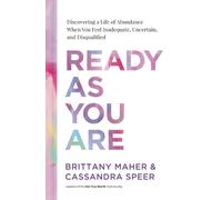 Ready as You Are : Discovering a Life of Abundance When You Feel Inadequate, Uncertain, and Disqualified