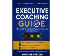 Ready Before the Role - Executive Coaching Guide: A 26-Week, 13-Session Engagement Framework (Leadership Series)
