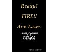 Ready? Fire! Aim Later.