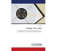 Ready, Fire, Aim: Persisting Barriers to Education Curriculum Policy Implementation in Post Apartheid South Africa