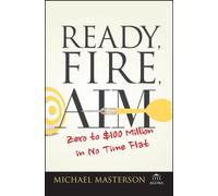 Ready, Fire, Aim : Zero to $100 Million in No Time Flat