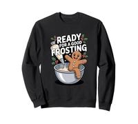 Ready for a good frosting funny adult humor gingerbread man Sweatshirt