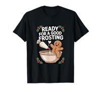 Ready for a Good Frosting Funny Adult Humor Gingerbread Man T-Shirt