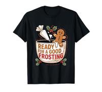 Ready for a Good Frosting Funny Adult Humor Gingerbread Man T-Shirt