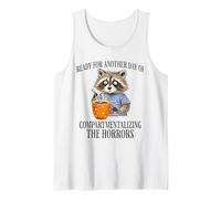 Ready for Another Day of Compartmentalizing The Horrors Tank Top