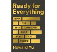 Ready for Everything: How the Best Companies Build for Any Future