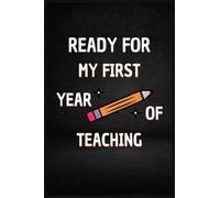 Ready For My First Year Of Teaching: Novelty Back To School Journal Notebook For New Teachers Men & Women, Perfect Gift For The New School Year, ... For Multiple Uses, Soft Cover, Glossy Finish