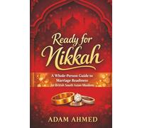 Ready for Nikkah? (Condensed Version): A Whole-Person Guide to Marriage Readiness for British South Asian Muslims