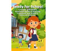 Ready for School: A Parent and Child’s Emotional Guide to Starting Preschool and Primary (US & UK Edition): Practical tips, real-life stories, and ... ready for their first big school adventure.