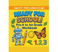 READY FOR SCHOOL!: Pre-K to 1st Grade Workbook:Fan Math,Letters,and Logic Activities for Kids Ages 6-7